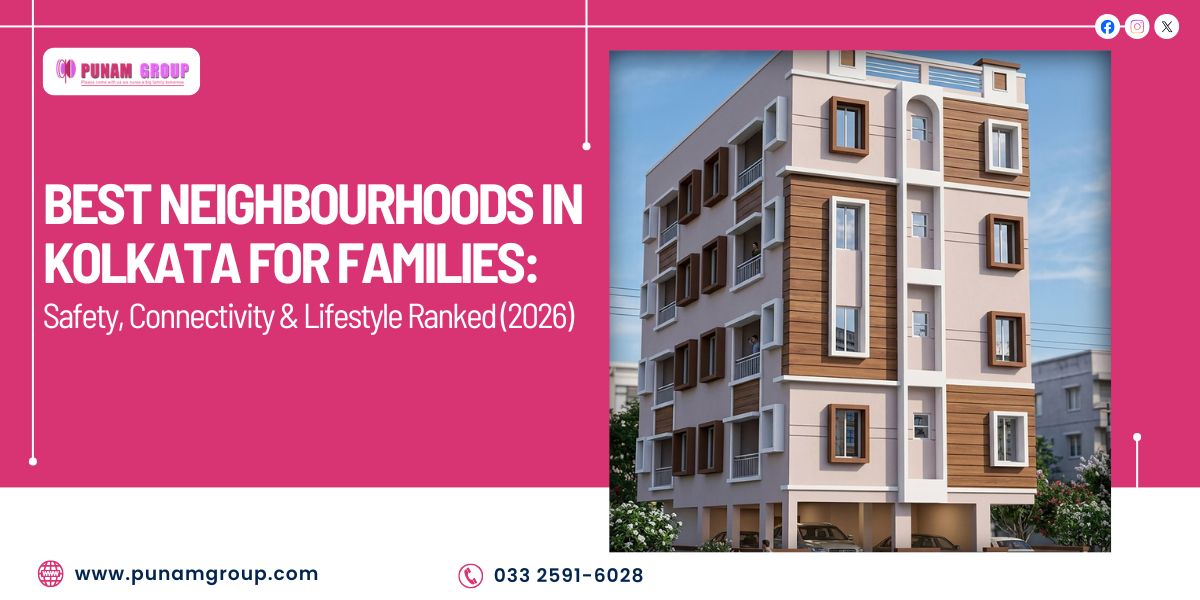 Best Neighbourhoods in Kolkata for Families: Safety, Connectivity & Lifestyle Ranked (2026)
